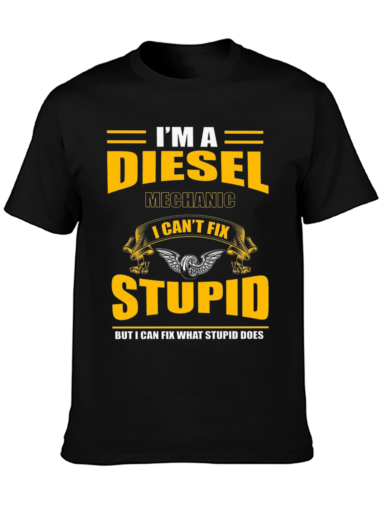 Diesel Mechanic T-Shirt - I Cant Fix Stupid Slogan