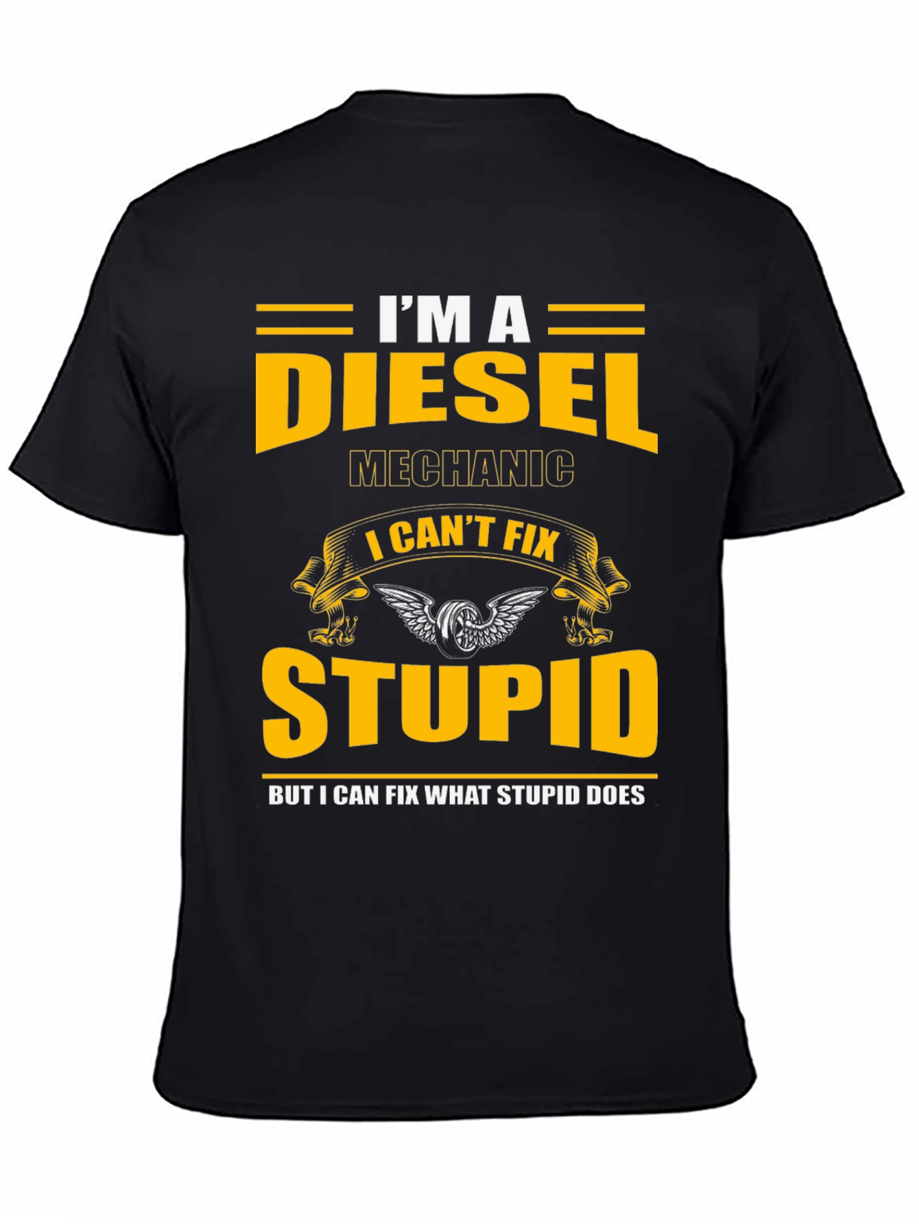 Diesel Mechanic T-Shirt - I Cant Fix Stupid Slogan