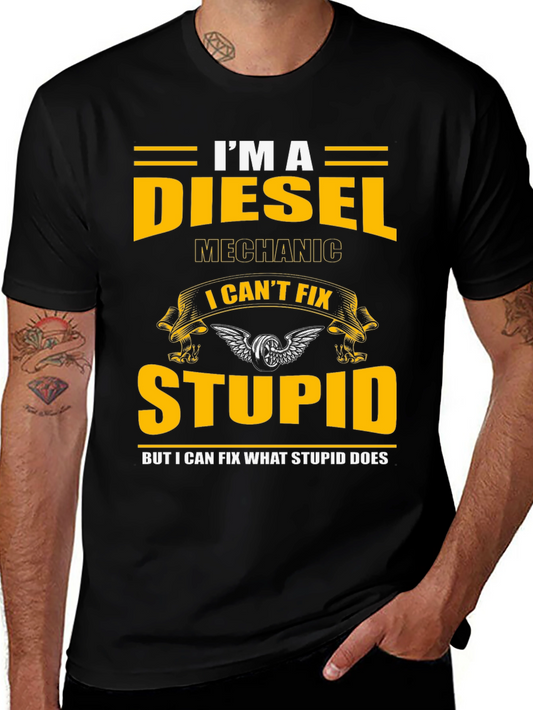 Diesel Mechanic T-Shirt - I Cant Fix Stupid Slogan