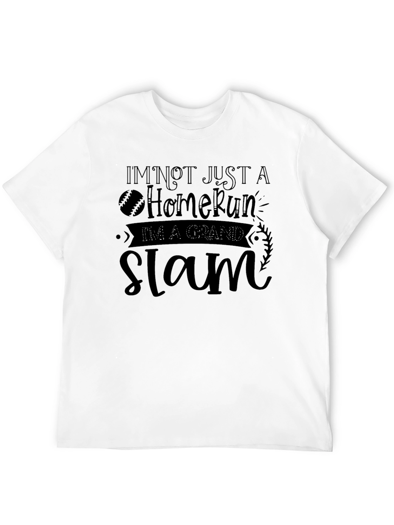 Im Not Just A Home Run T-Shirt