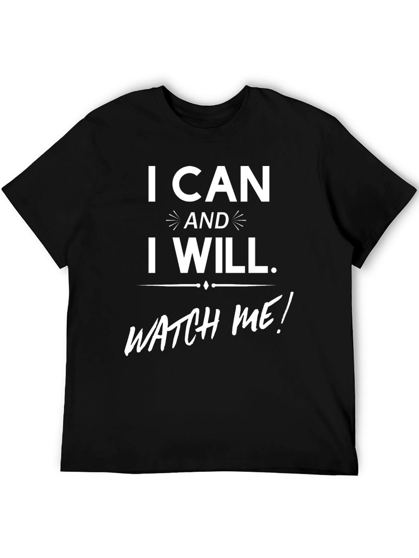 I Can And I Will. T-Shirt