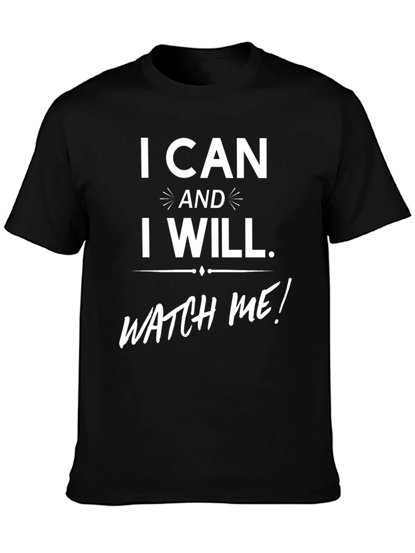 I Can And I Will. T-Shirt