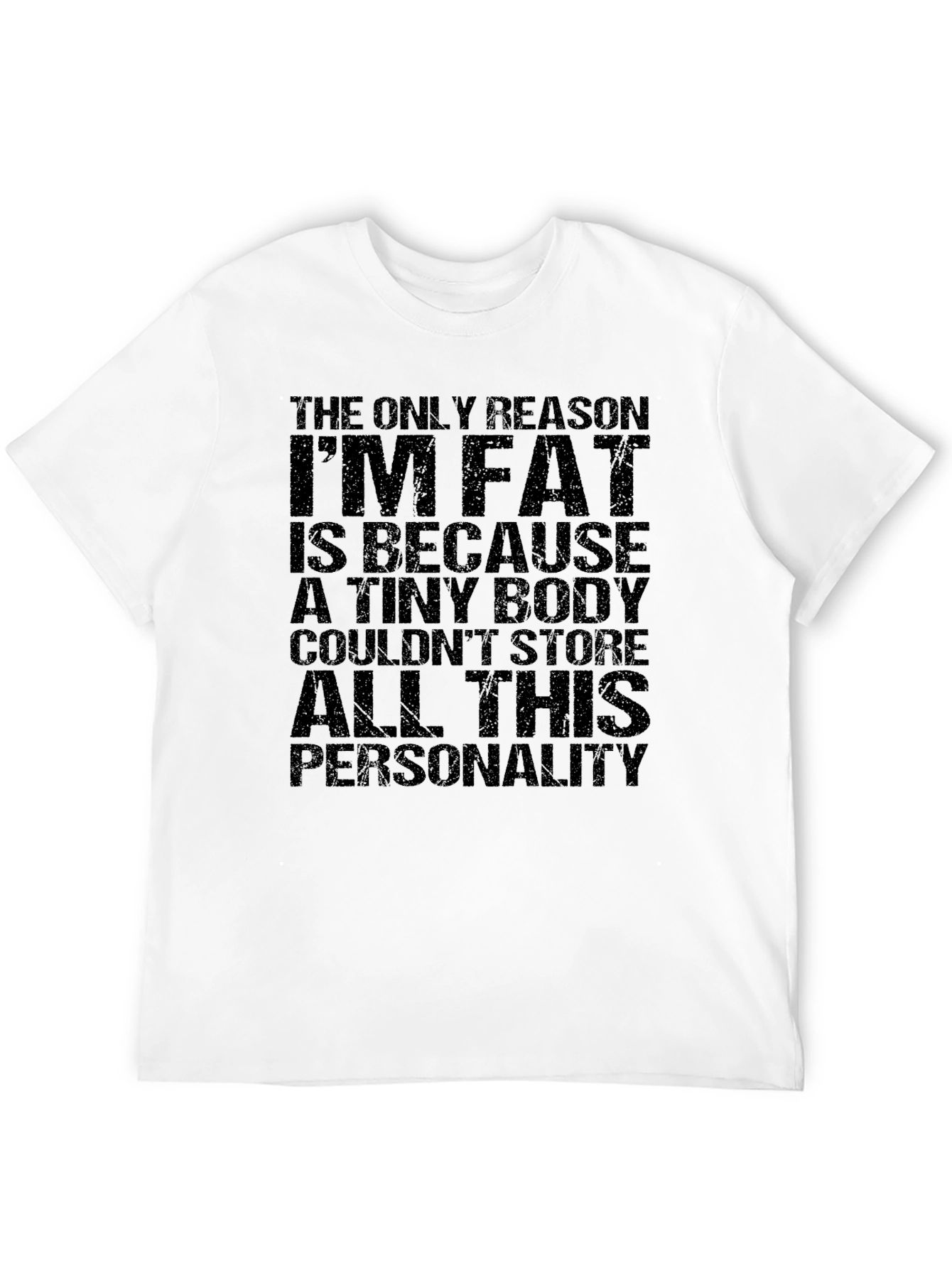 Funny Mens T-Shirt: Im Fat Because Personality