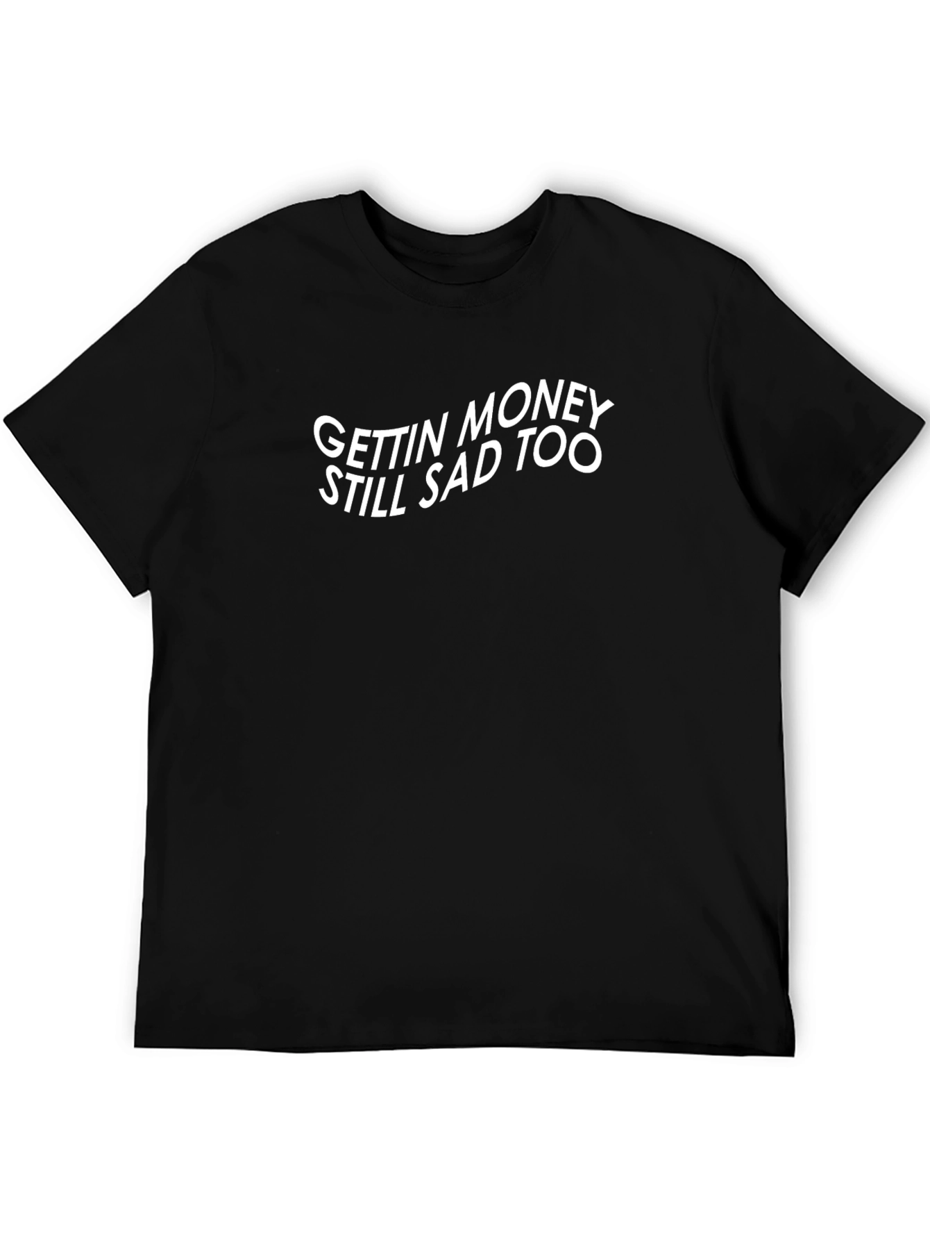 Gettin Money Still Sad Too Graphic Tee