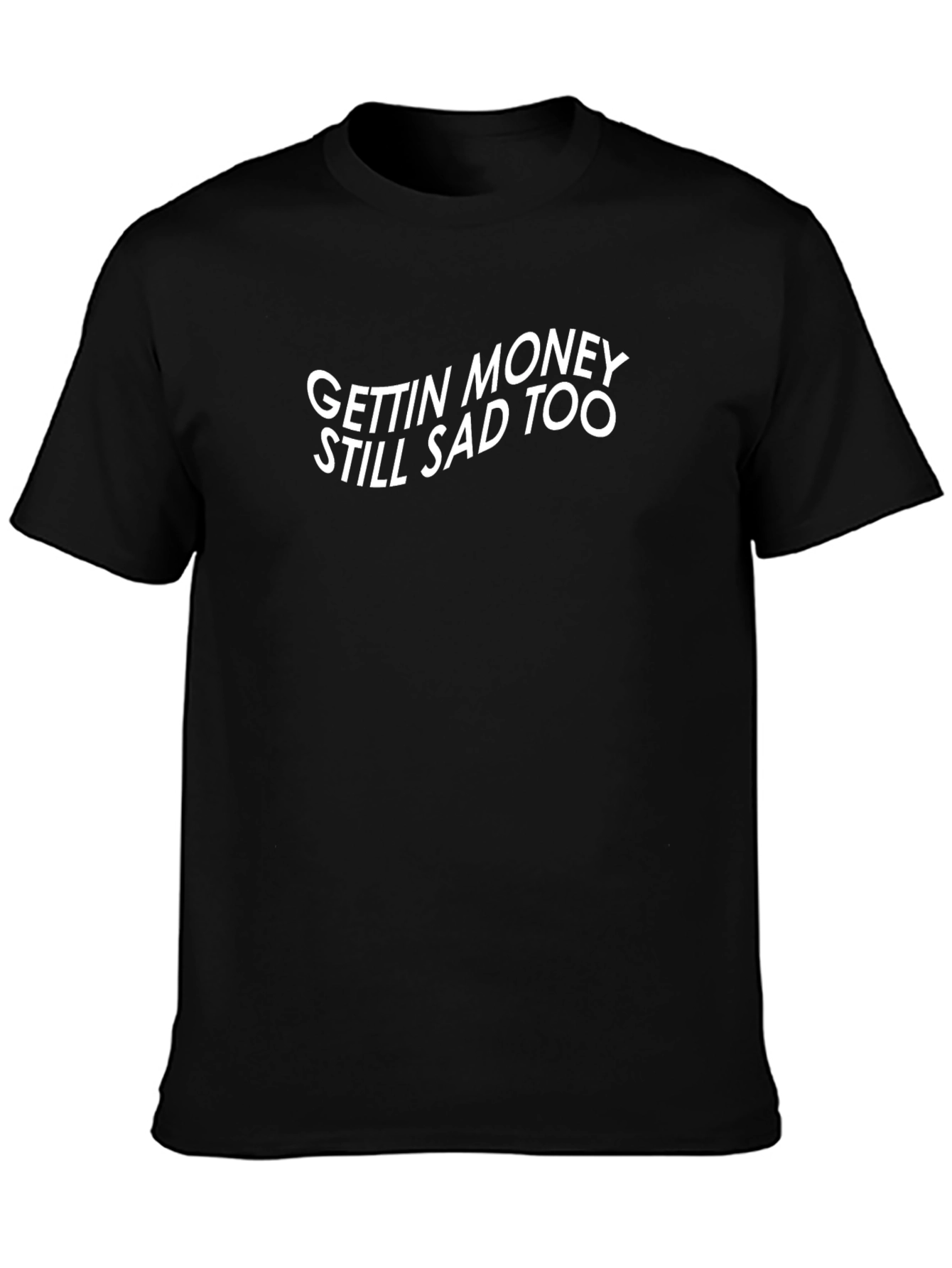 Gettin Money Still Sad Too Graphic Tee