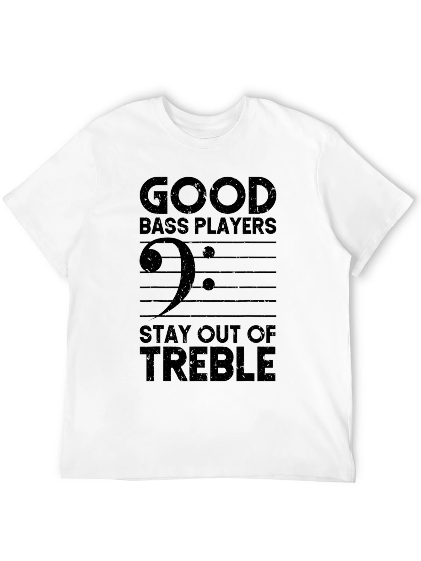 Good Bass Players Stay Out of Treble T-Shirt