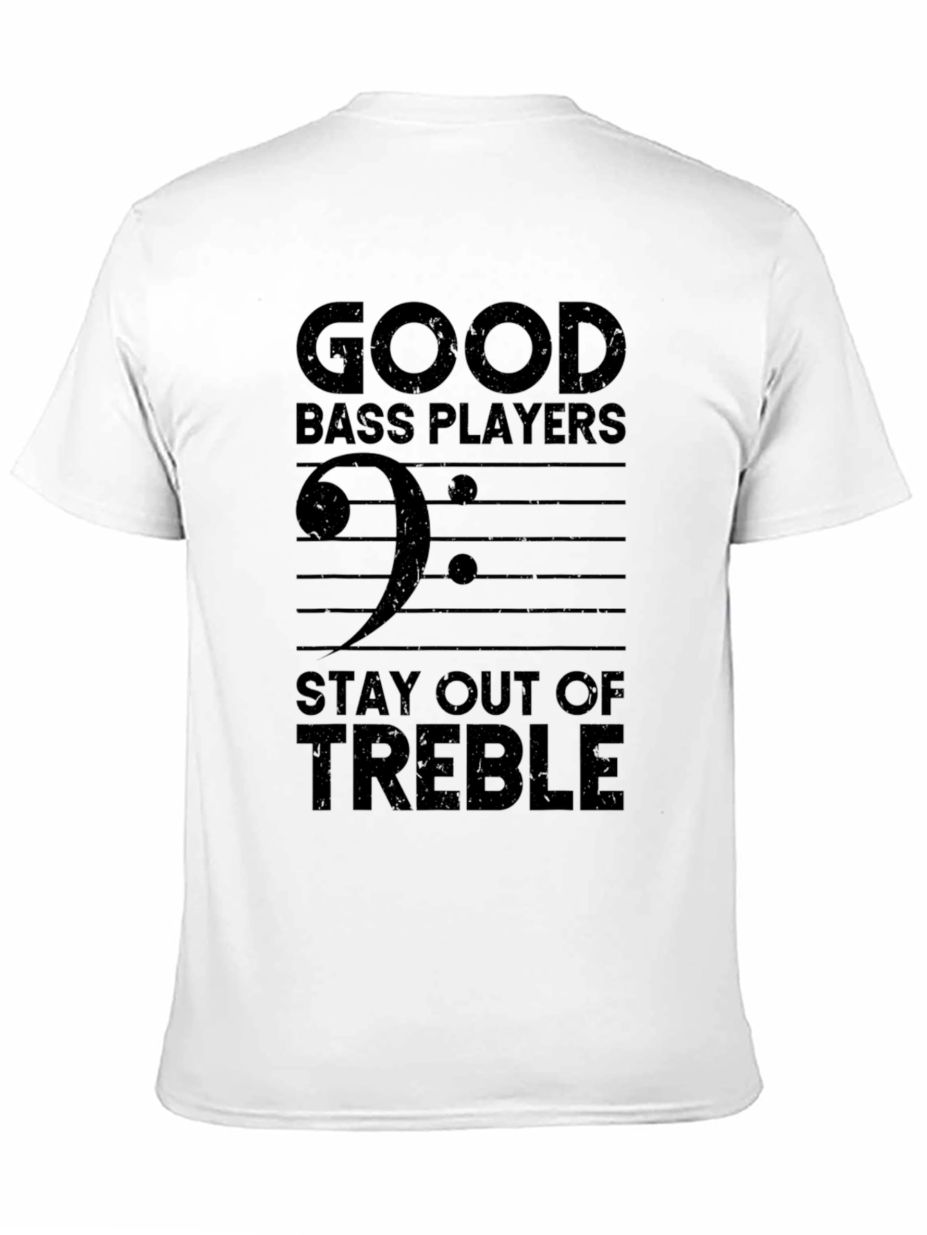 Good Bass Players Stay Out of Treble T-Shirt