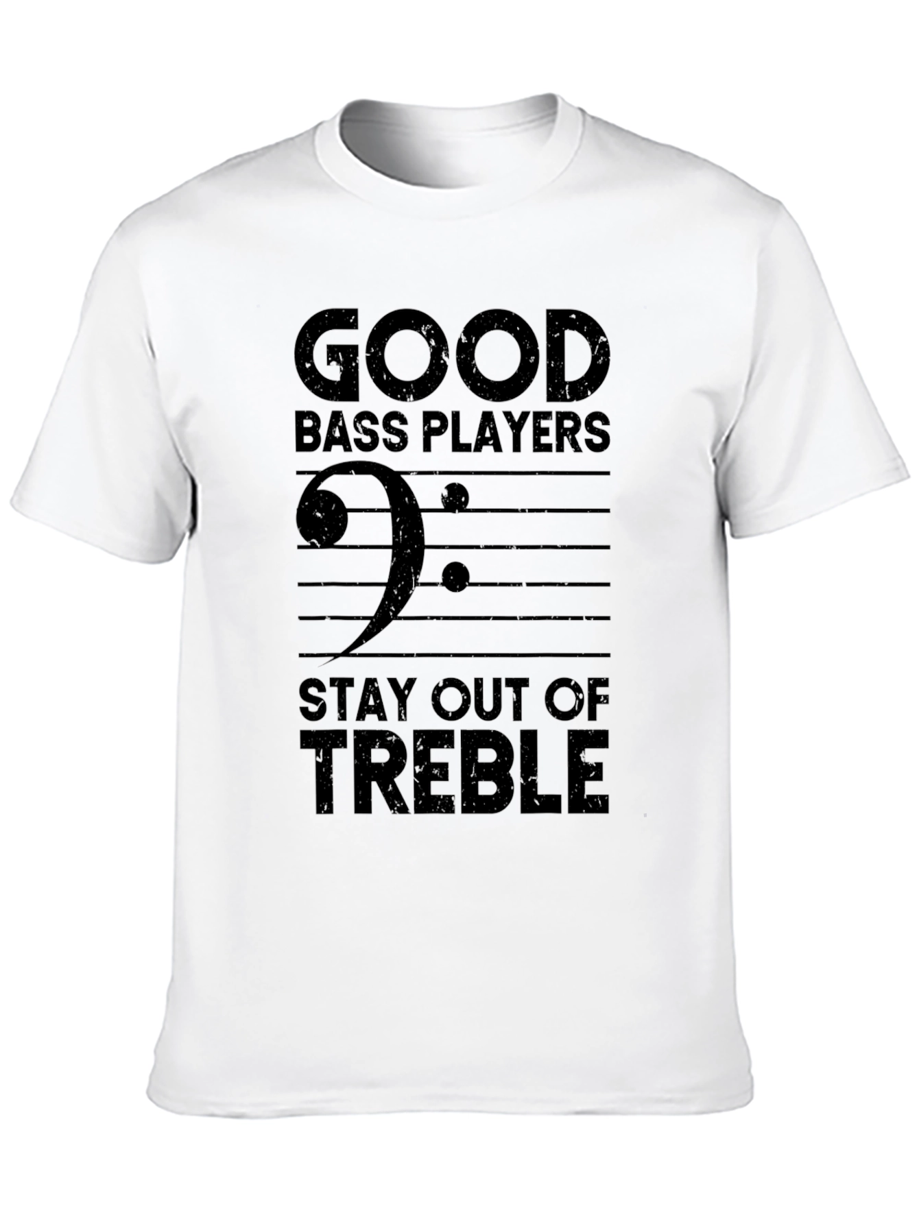 Good Bass Players Stay Out of Treble T-Shirt