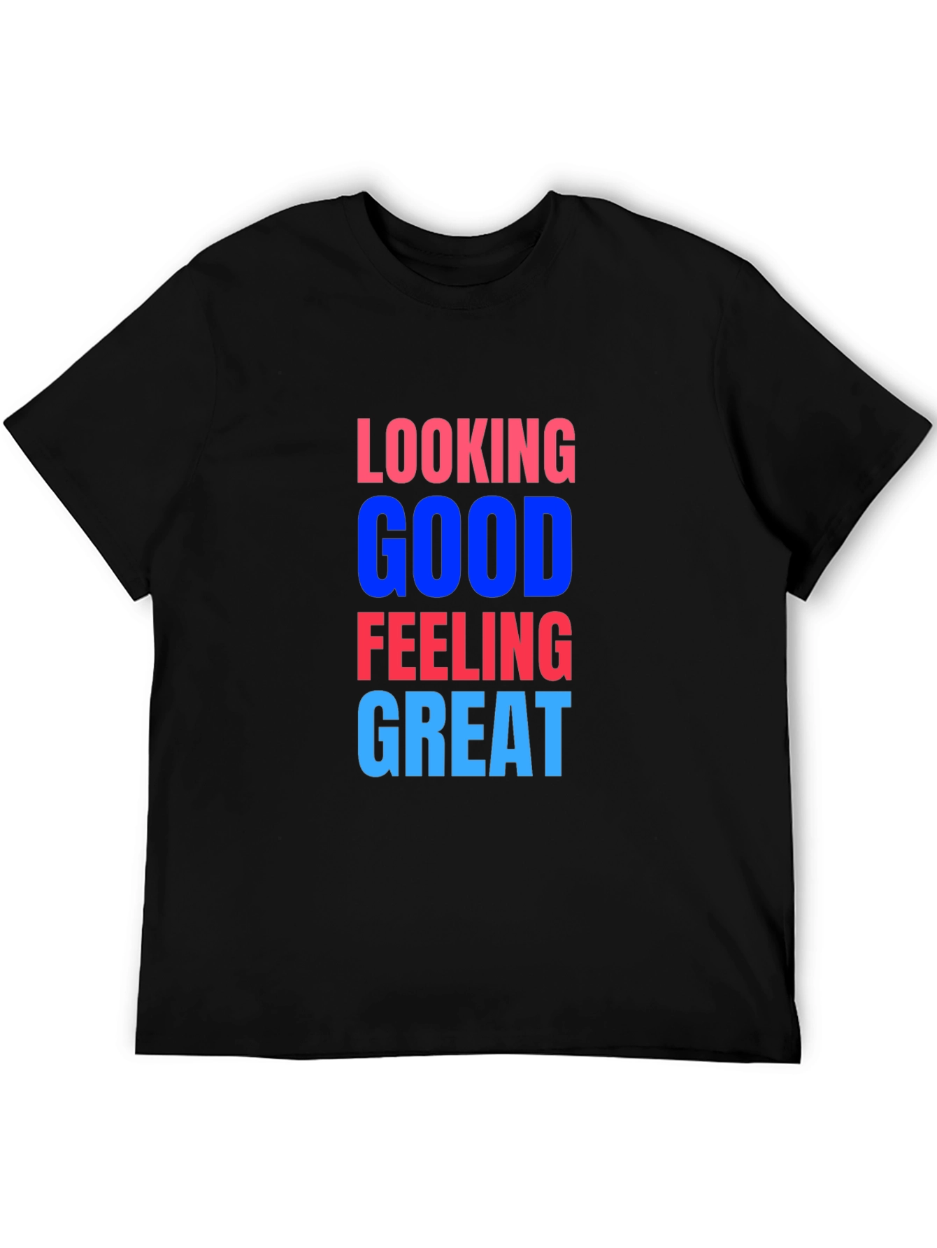 Looking Good Feeling Great T-Shirt