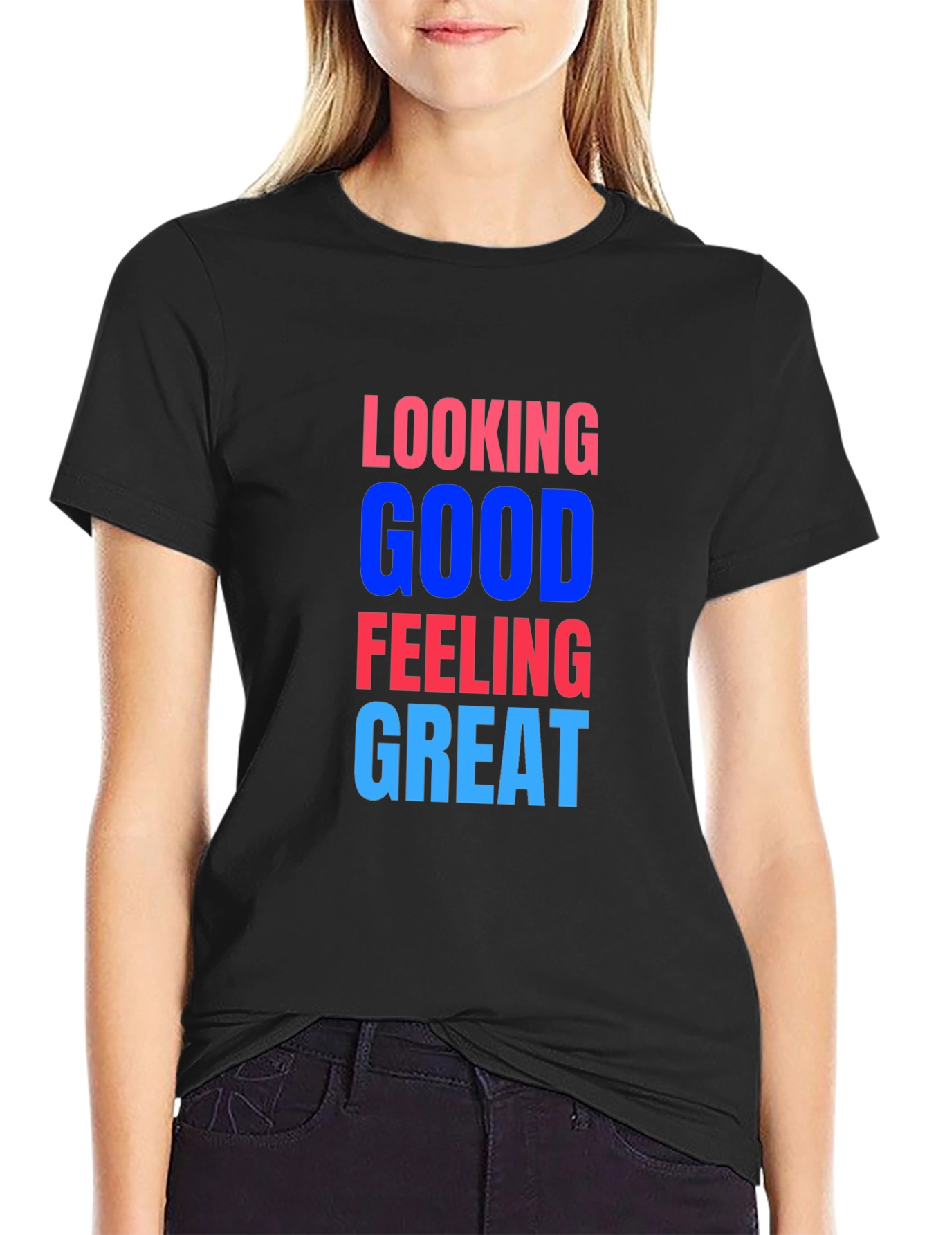Looking Good Feeling Great T-Shirt