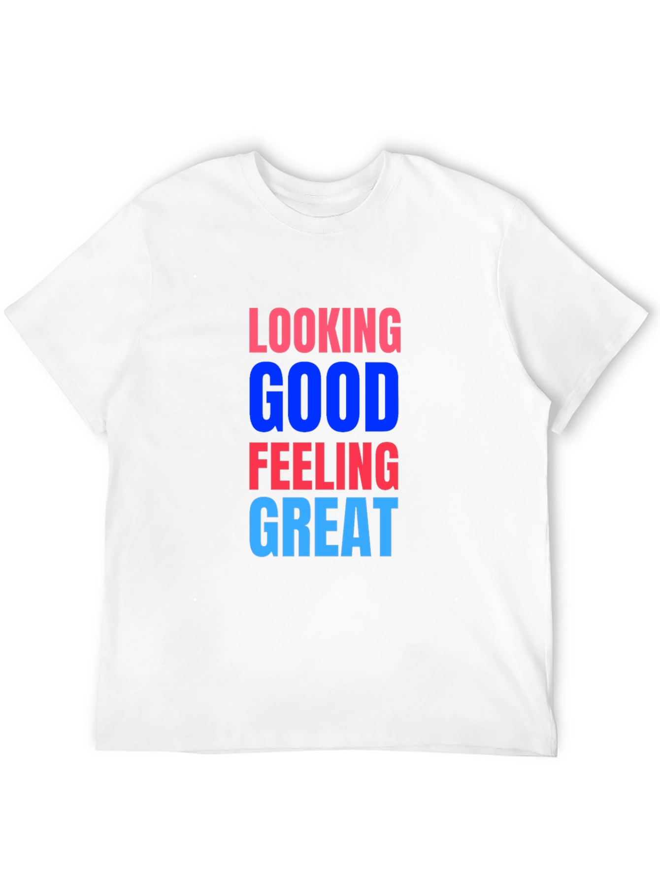 Looking Good Feeling Great T-Shirt