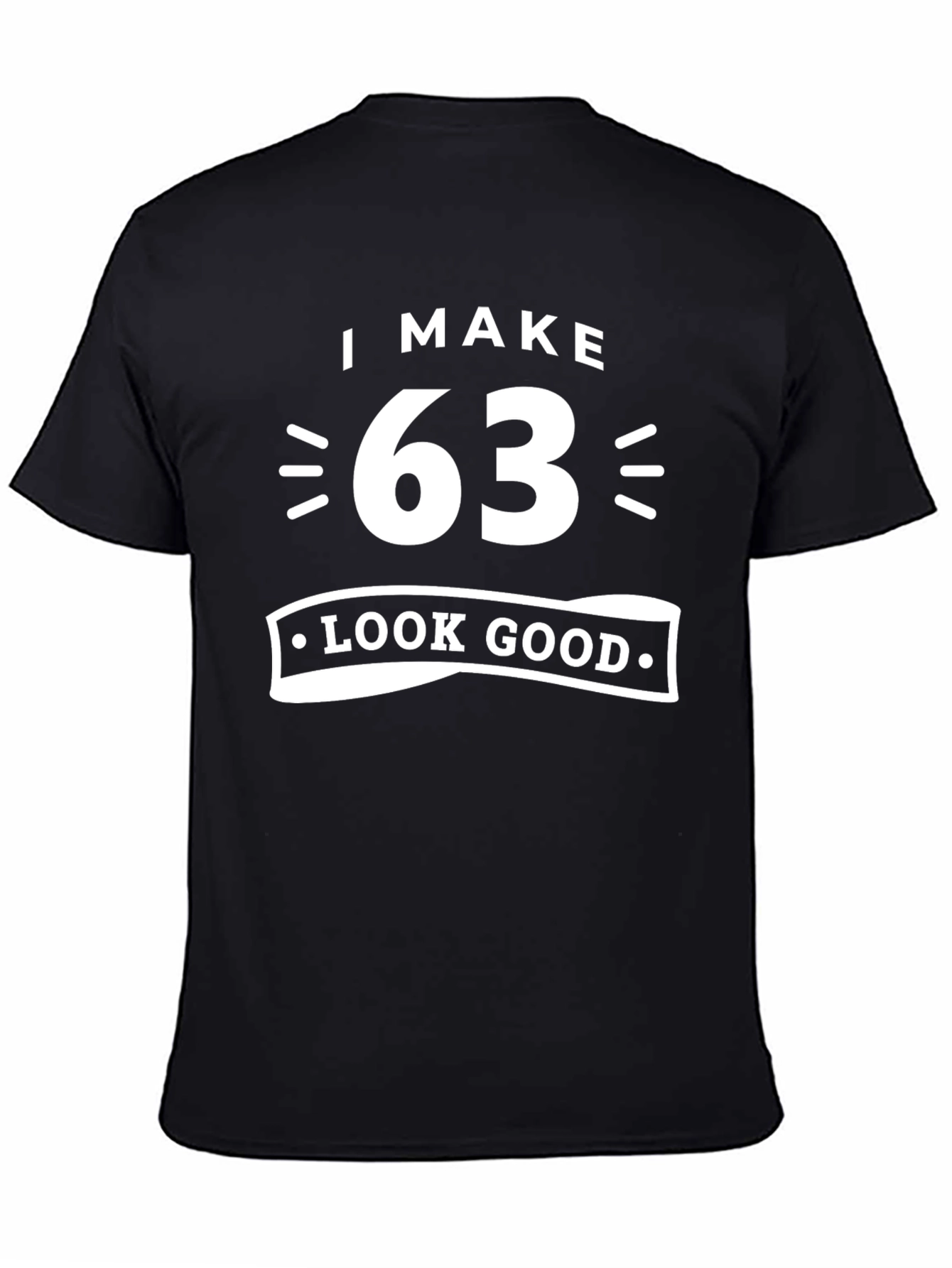 I Make 63 Look Good Birthday T-Shirt