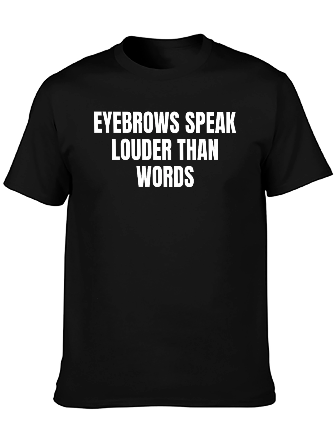 Eyebrows Speak Louder Than Words Graphic Tee
