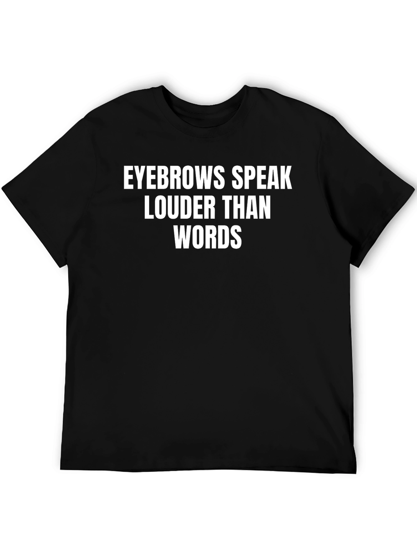 Eyebrows Speak Louder Than Words Graphic Tee