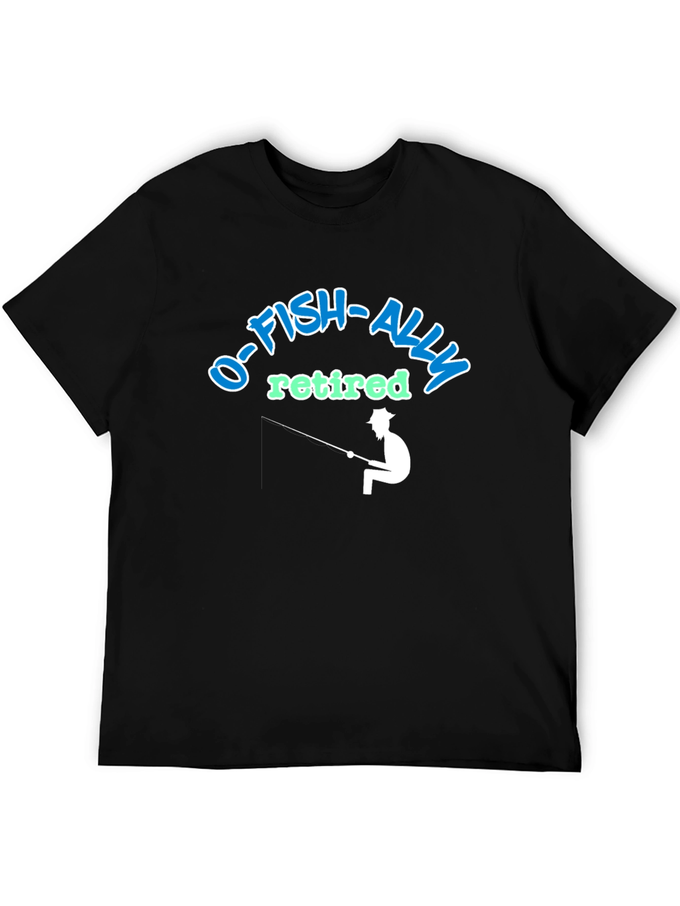 O-FISH-ALLY Retired Fishing T-Shirt