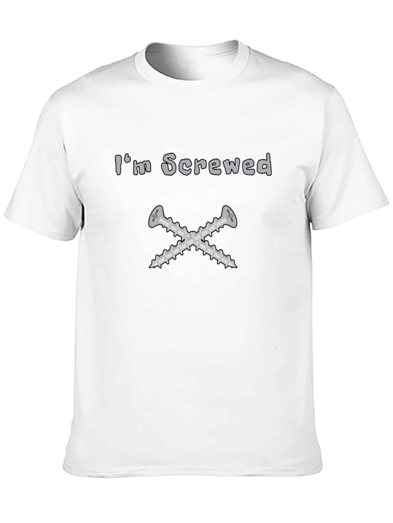 Im Screwed T-Shirt - Funny Graphic Tee