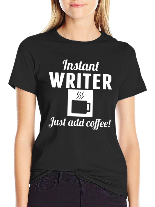 Instant Writer Just Add Coffee T-Shirt