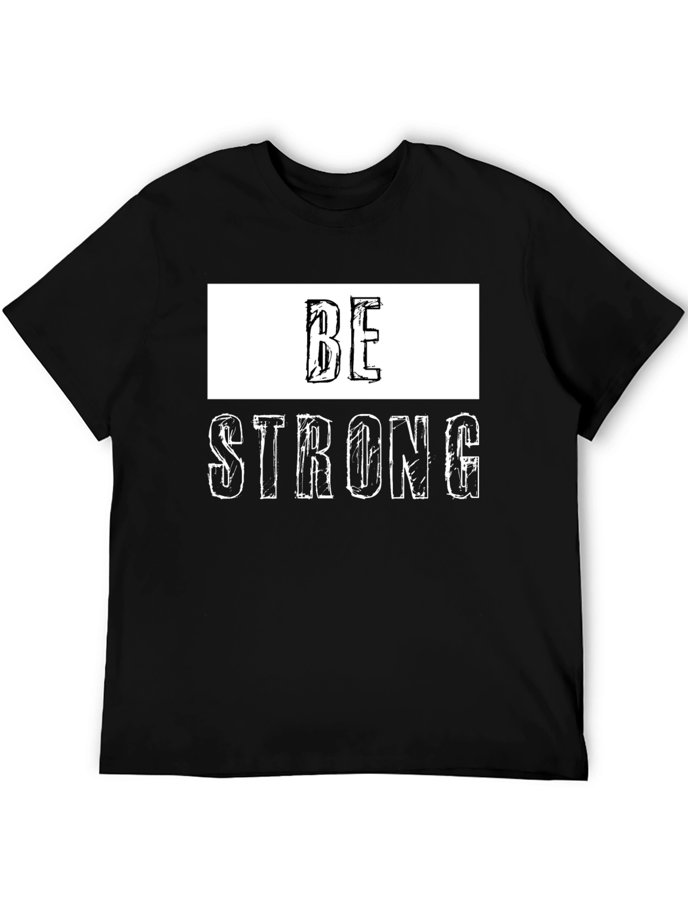 Be Strong Graphic Tee - Motivational Shirt
