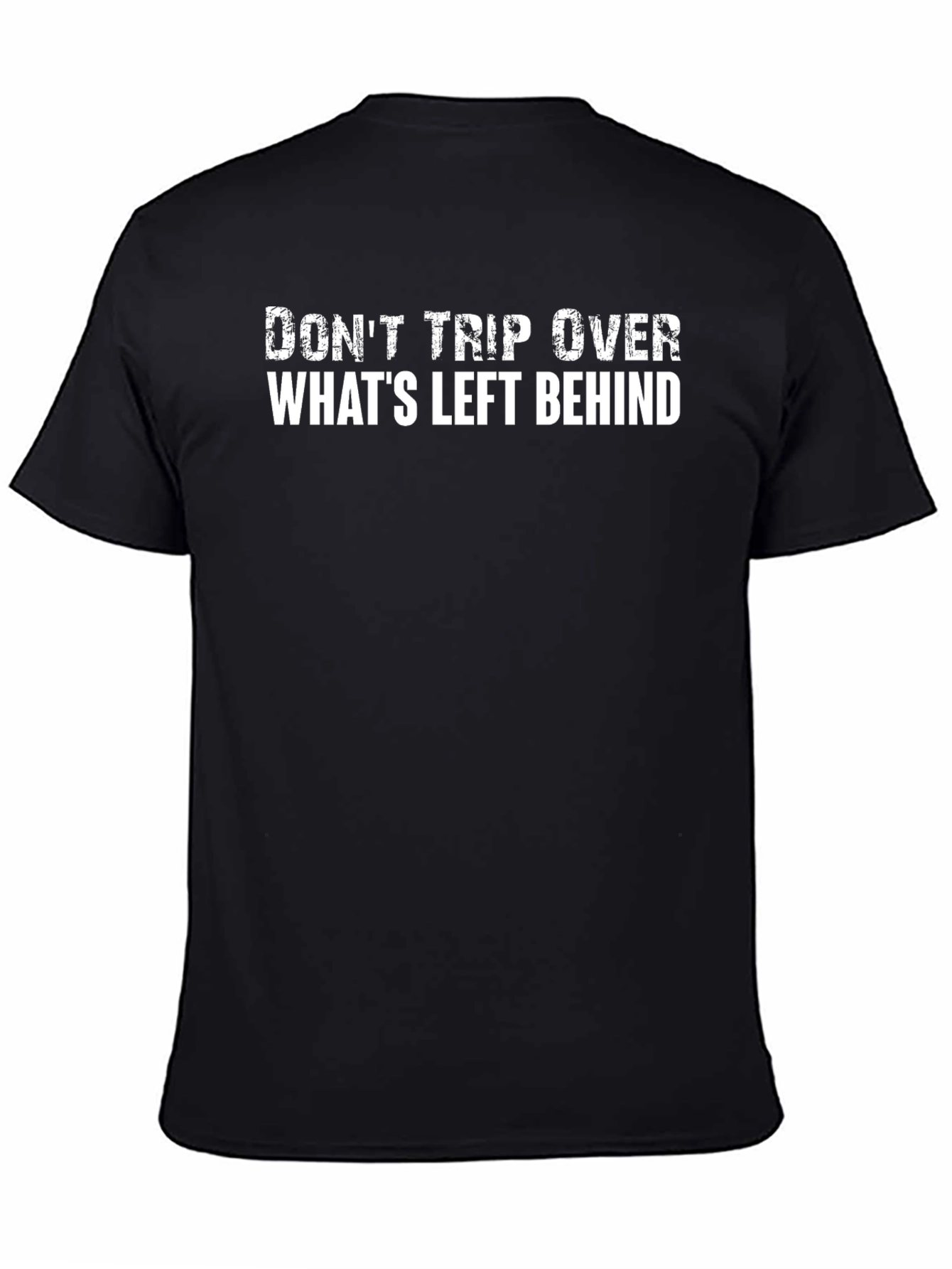 Dont Trip Over Whats Left Behind - Graphic Tee