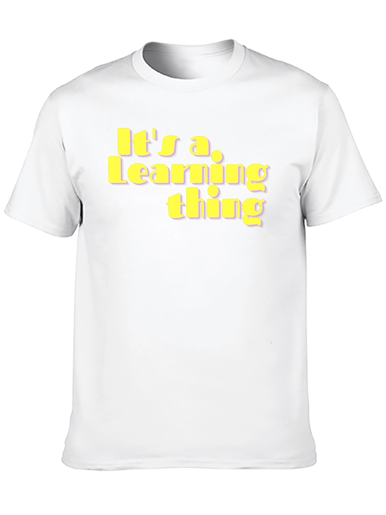 Its a Learning Thing T-Shirt - Unique Fun Design