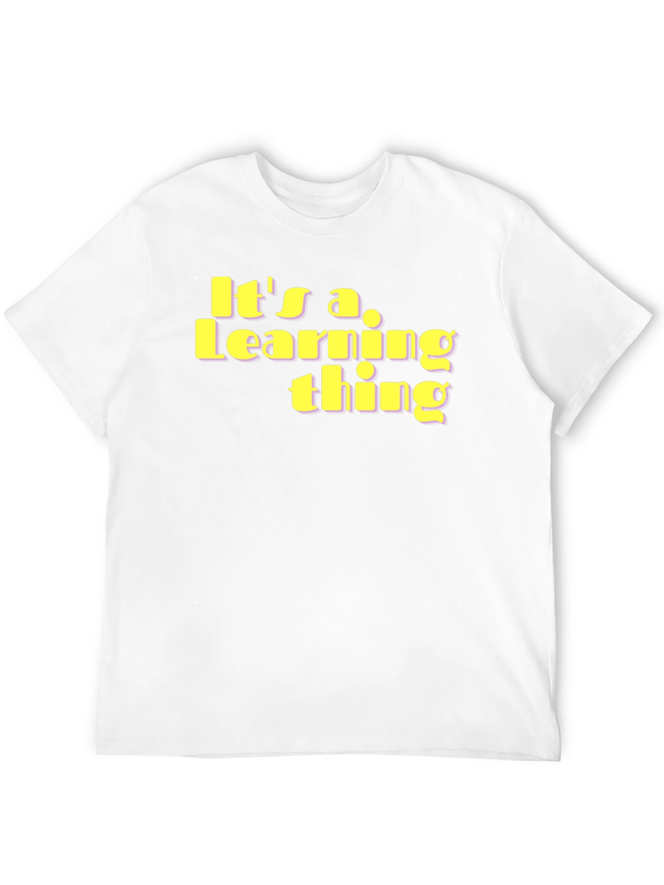 Its a Learning Thing T-Shirt - Unique Fun Design