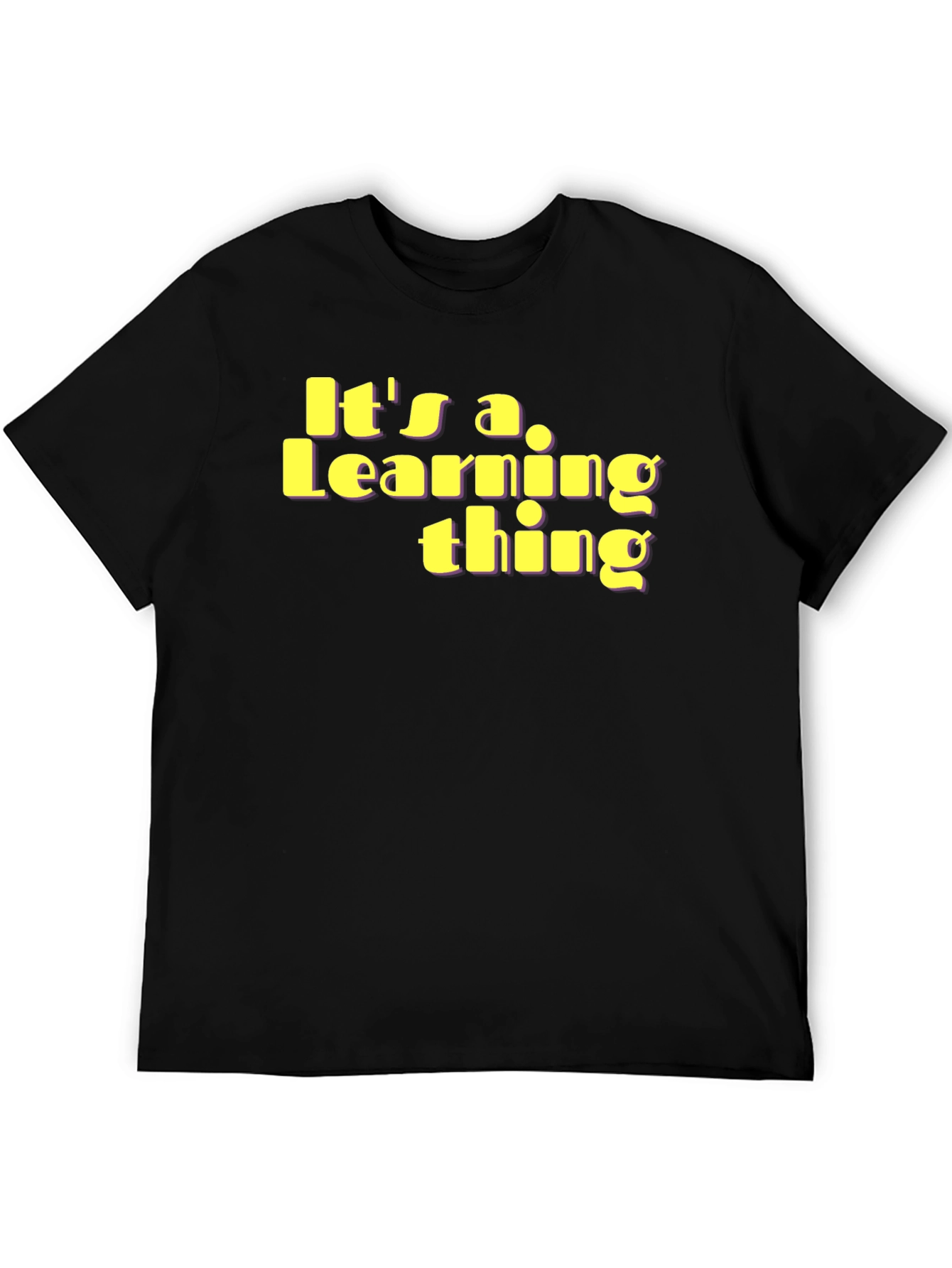 Its a Learning Thing T-Shirt - Unique Fun Design