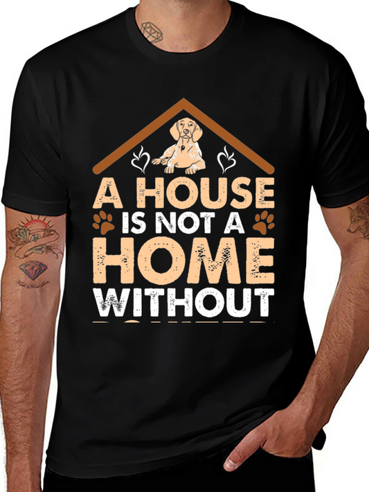 Dog Lover T-Shirt: A House Is Not A Home Without...
