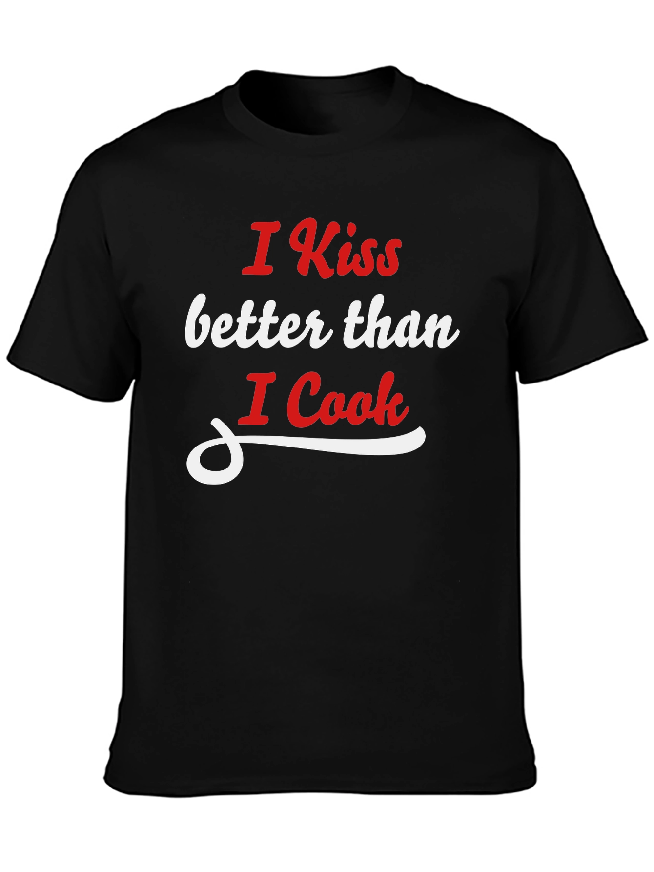 I Kiss Better Than I Cook Graphic T-Shirt