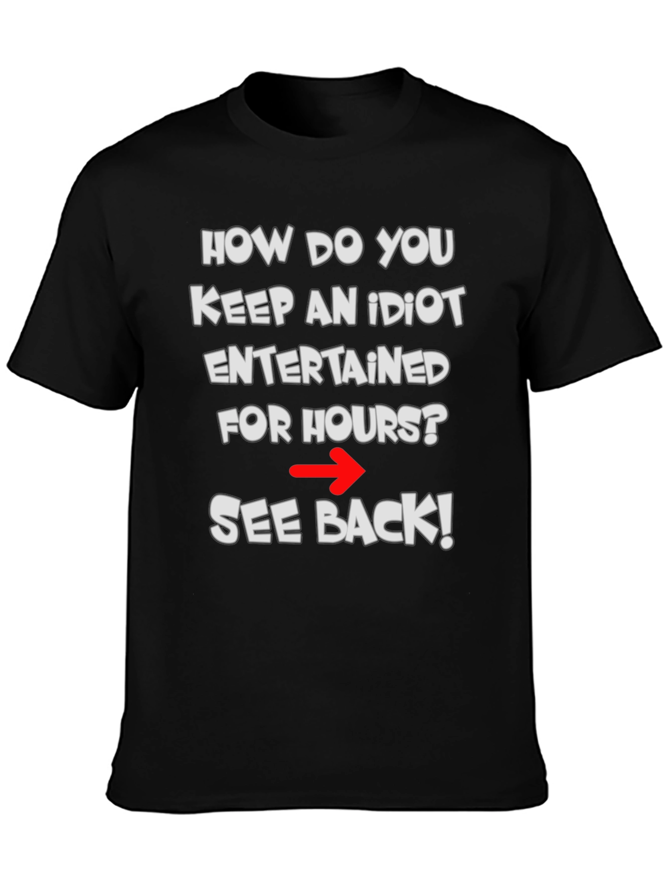 Funny Idiot Joke T-Shirt - See Back!