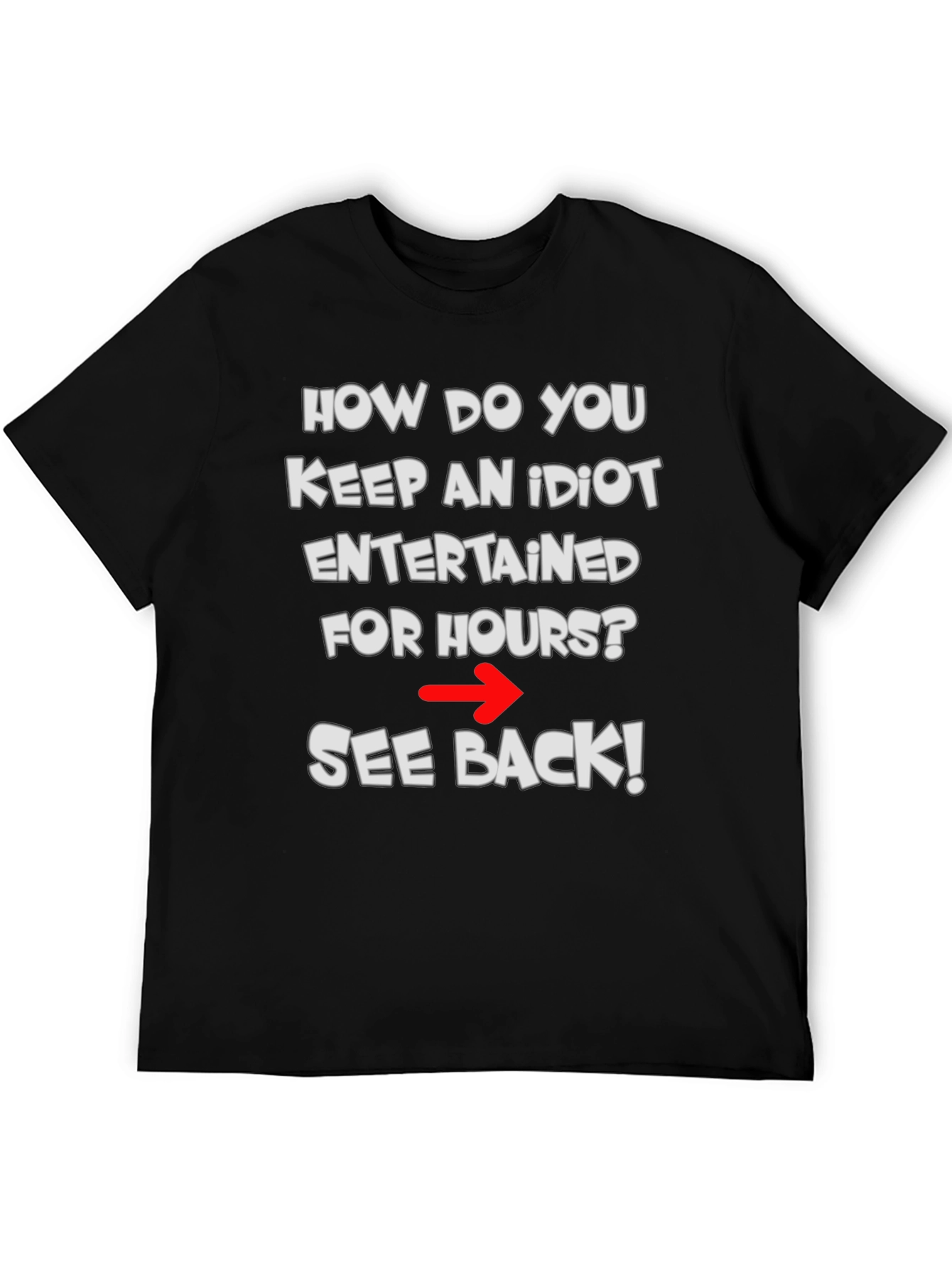 Funny Idiot Joke T-Shirt - See Back!