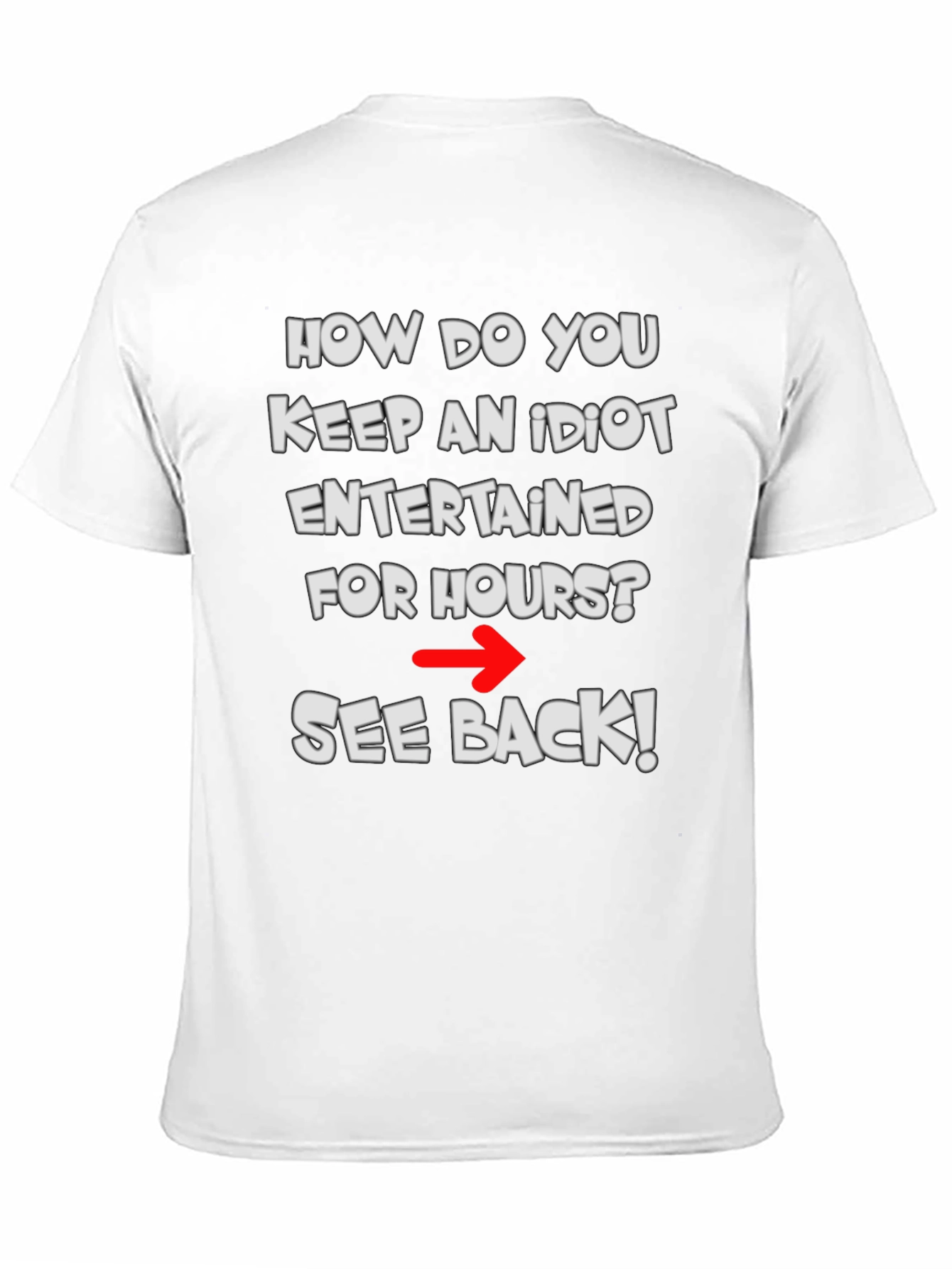 Funny Idiot Joke T-Shirt - See Back!