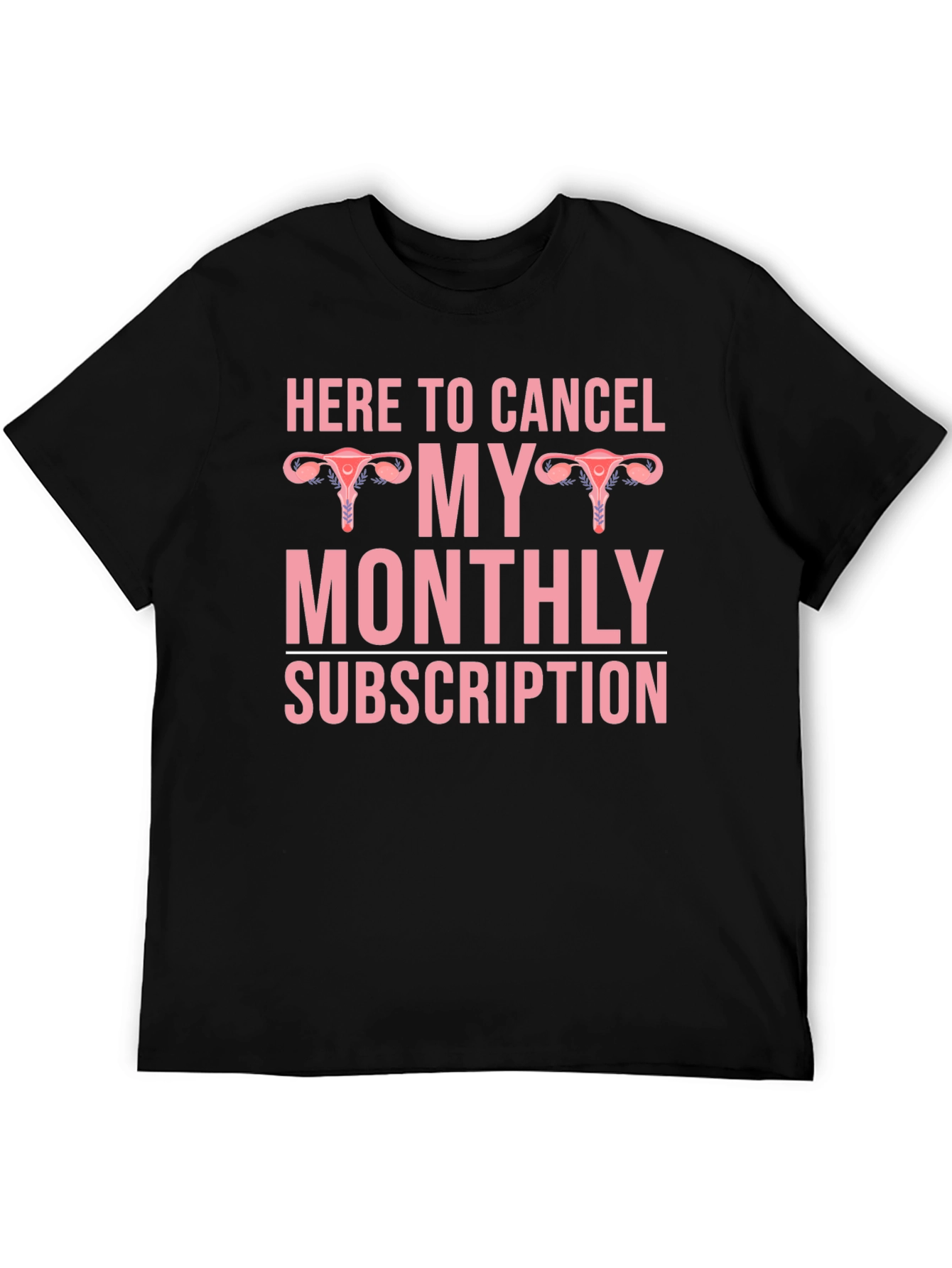 Here to Cancel Monthly Subscription Graphic Tee