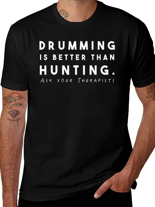 Drumming is Better Than Hunting T-Shirt