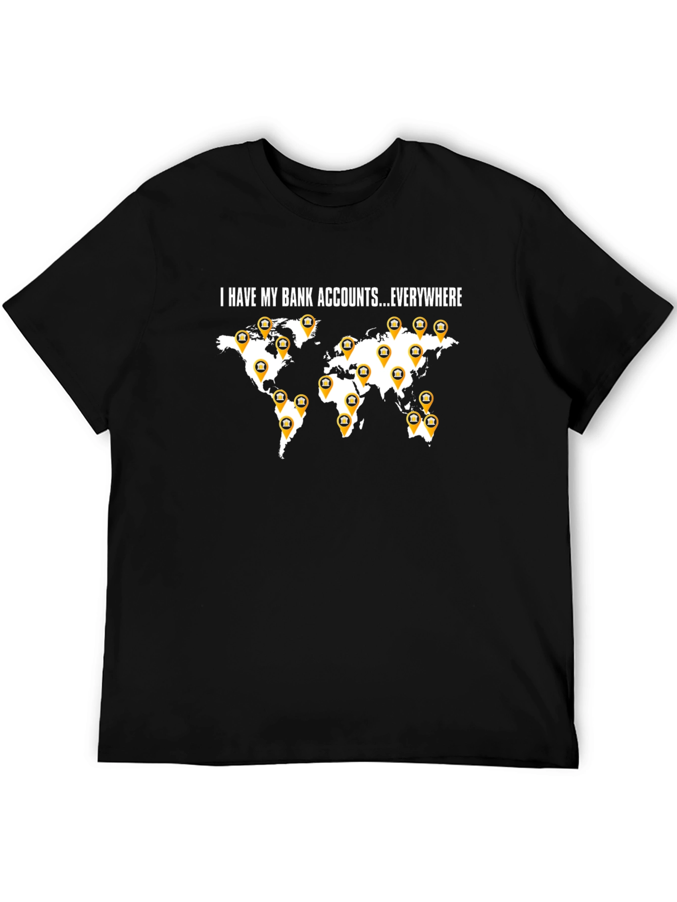 I Have My Bank Accounts Everywhere Mens Black T-Shirt
