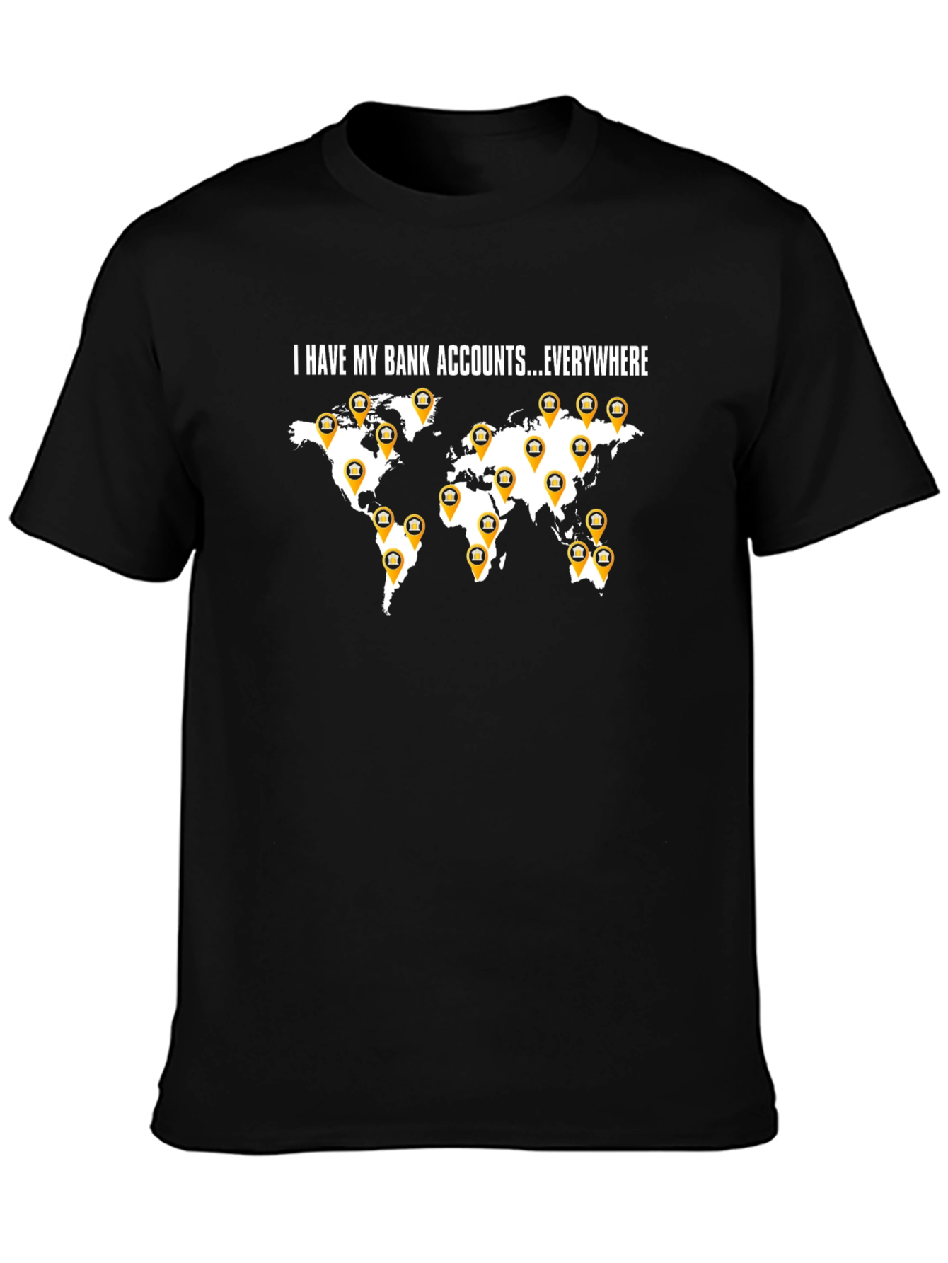 I Have My Bank Accounts Everywhere Mens Black T-Shirt