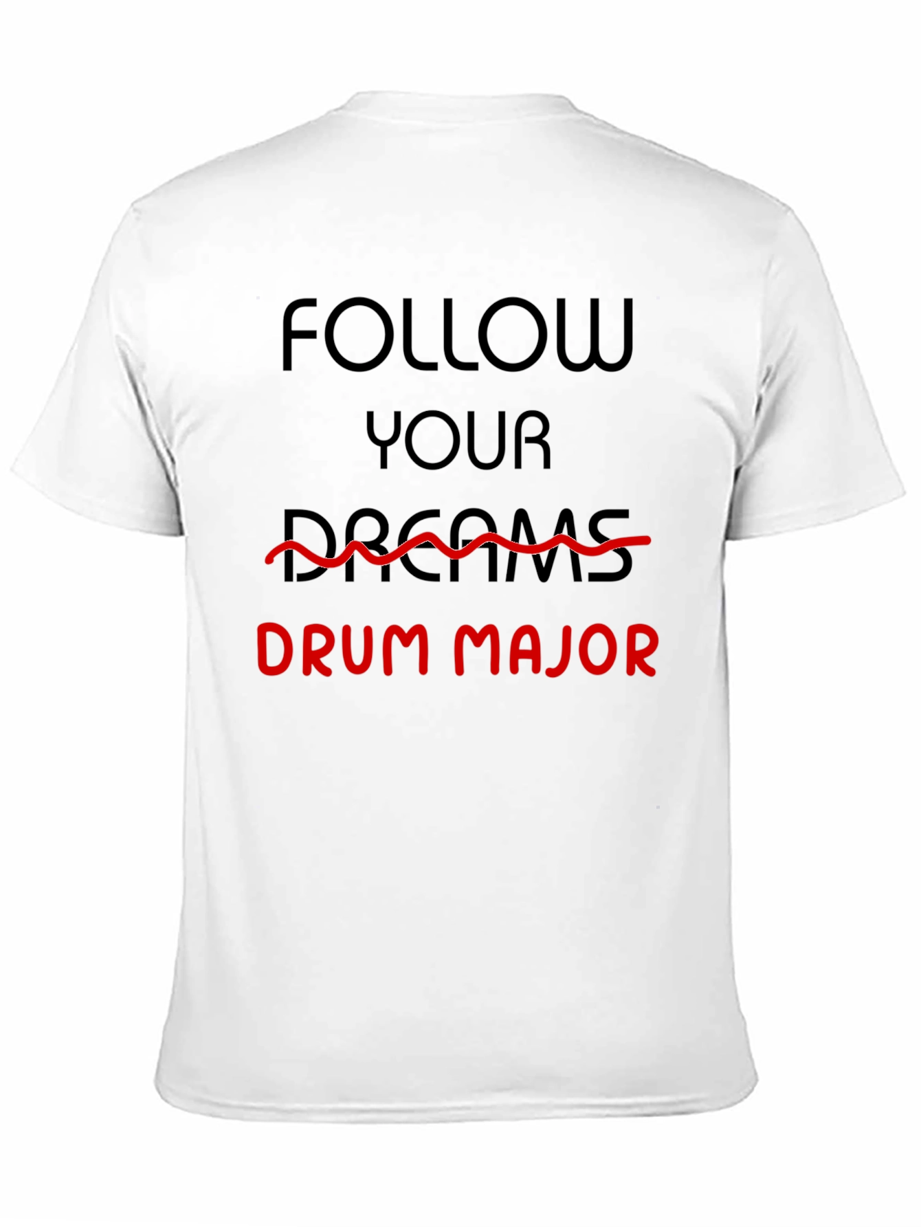 Follow Your Dreams Drum Major T-Shirt