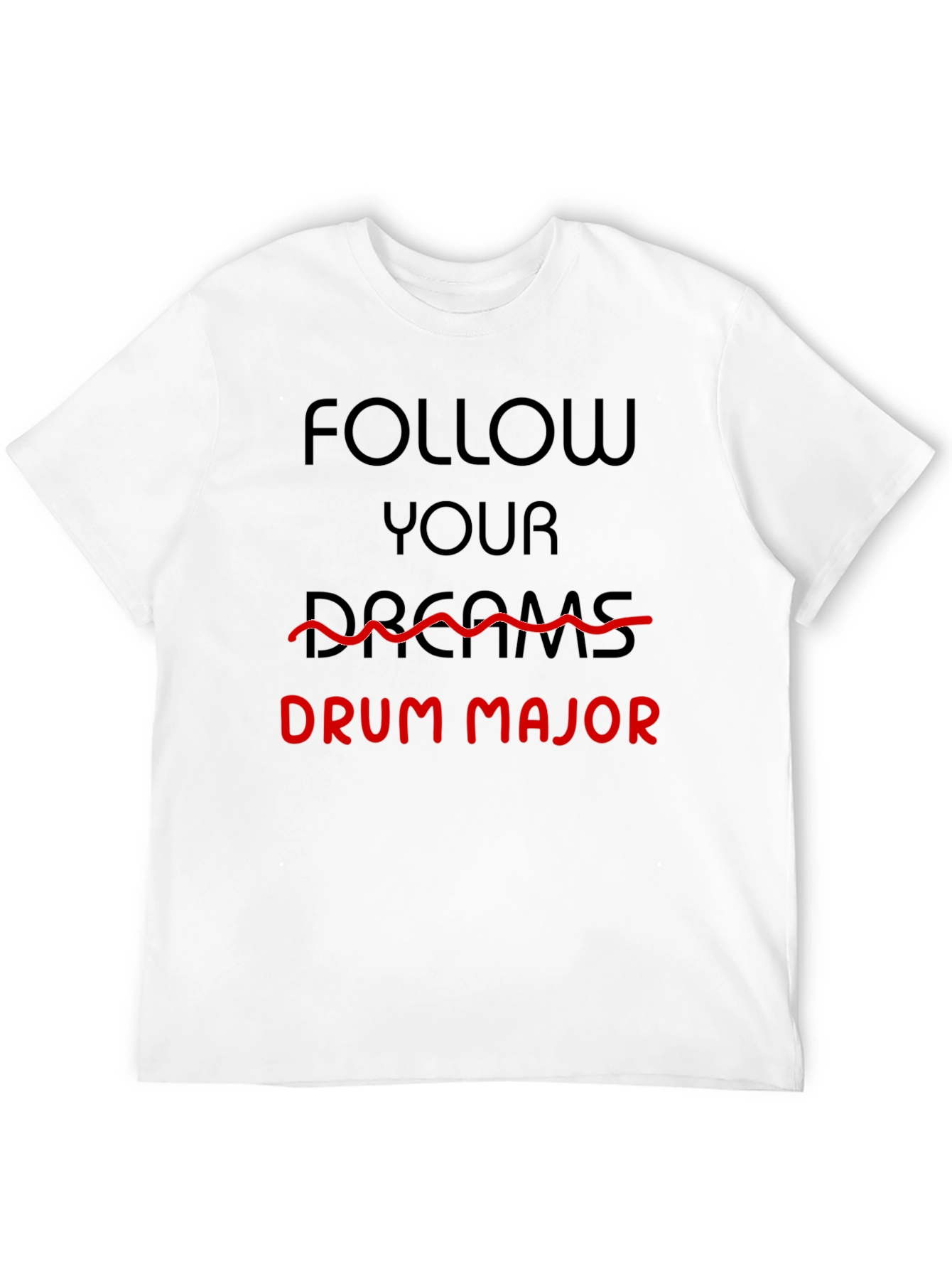 Follow Your Dreams Drum Major T-Shirt