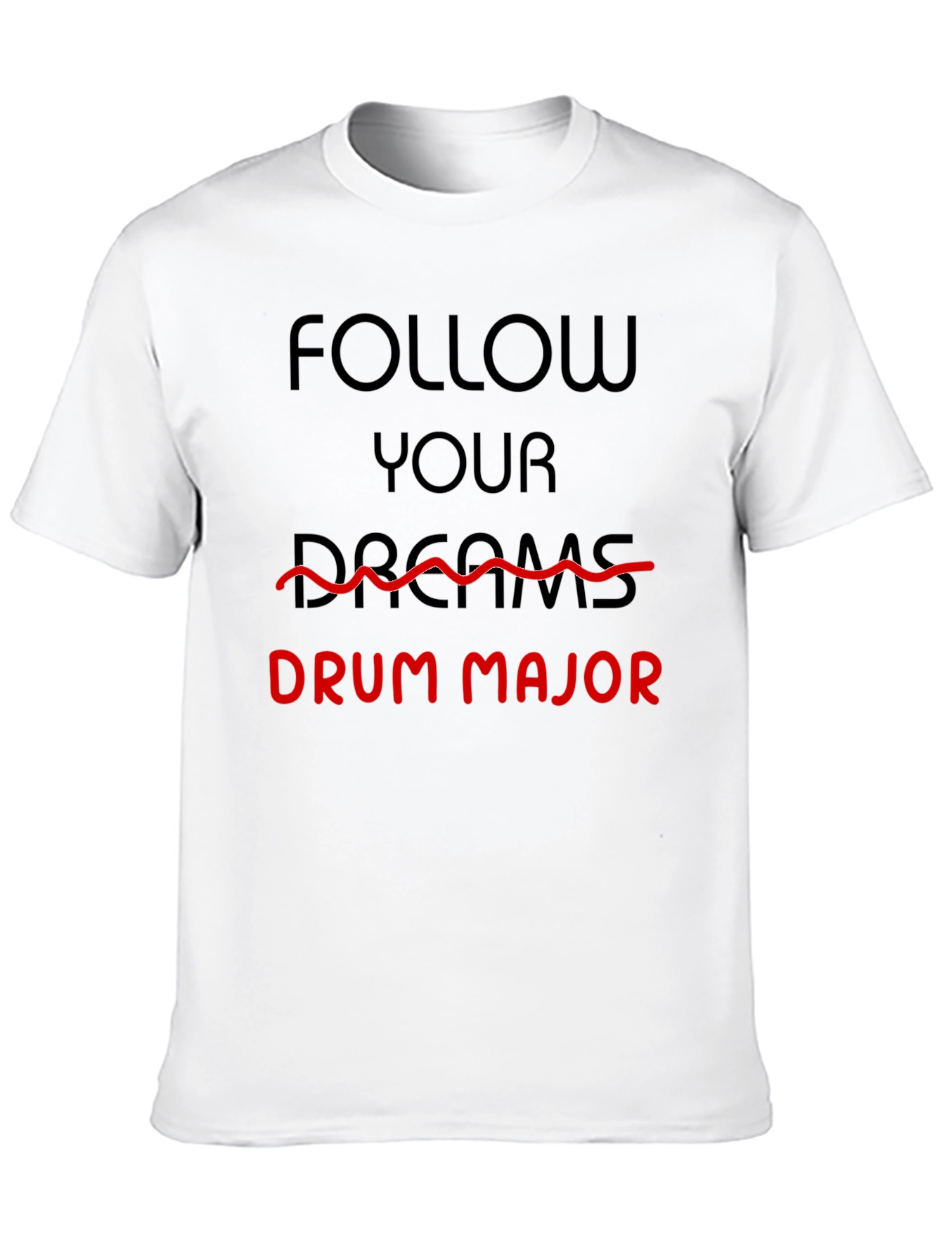Follow Your Dreams Drum Major T-Shirt