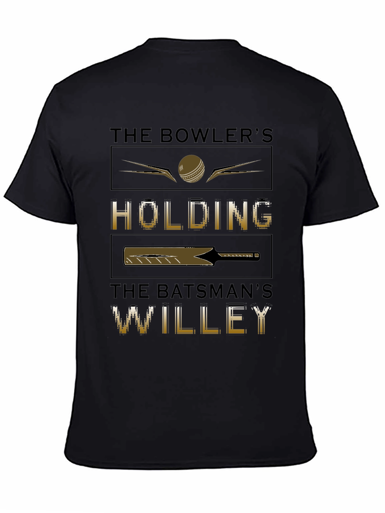 Cricket Humor T-Shirt - Bowlers Holding Batsmans Willey
