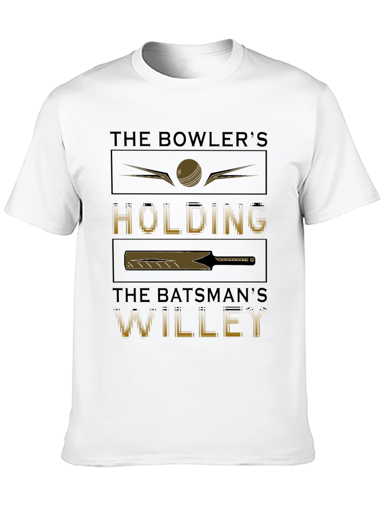 Cricket Humor T-Shirt - Bowlers Holding Batsmans Willey