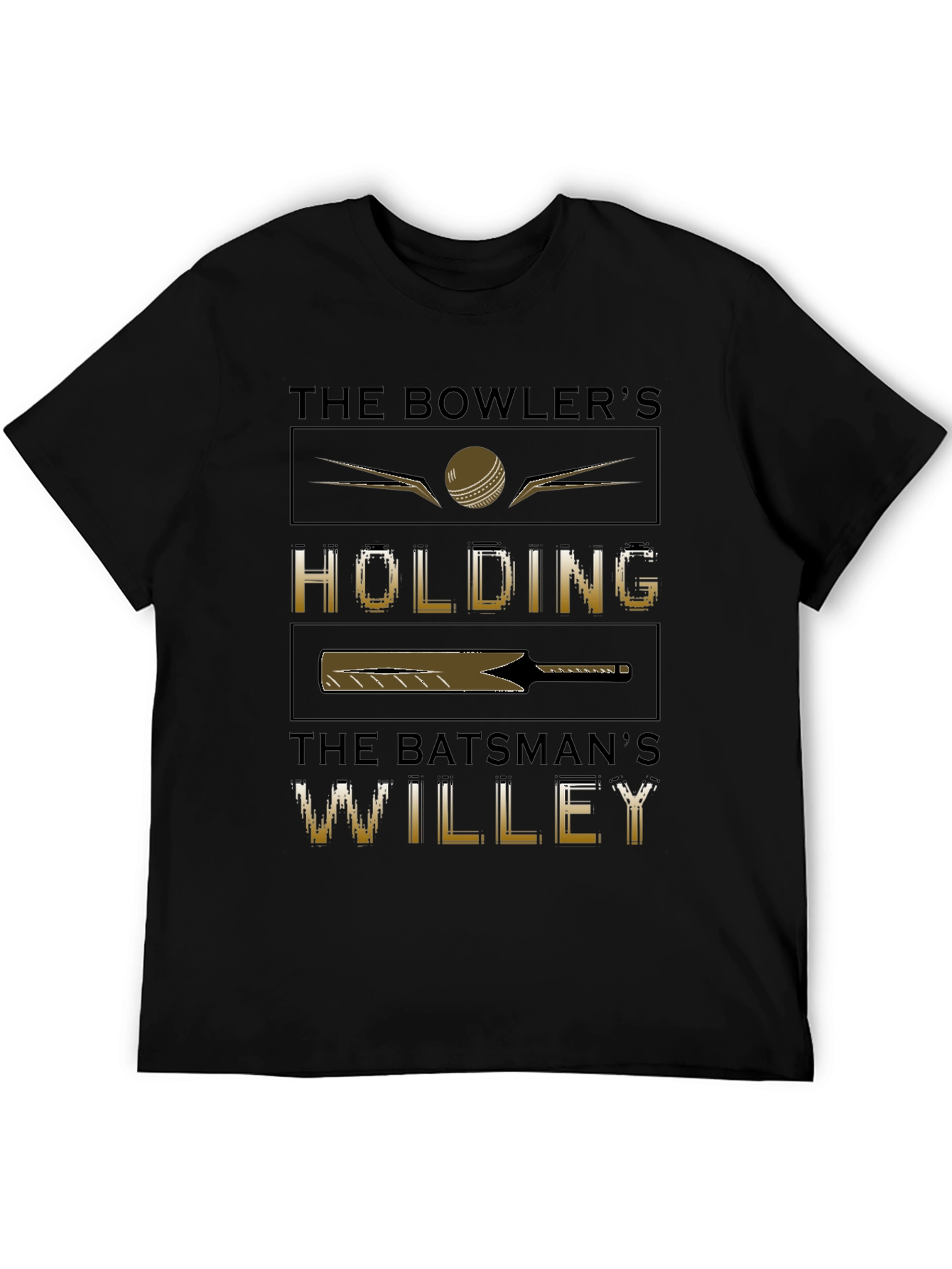 Cricket Humor T-Shirt - Bowlers Holding Batsmans Willey
