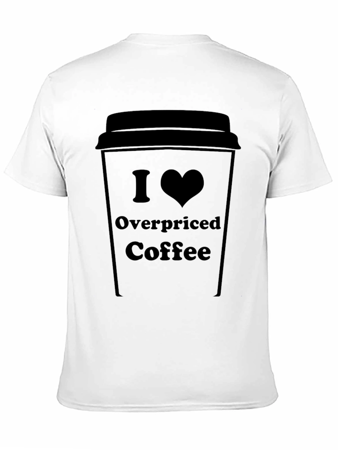 I Love Overpriced Coffee T-Shirt