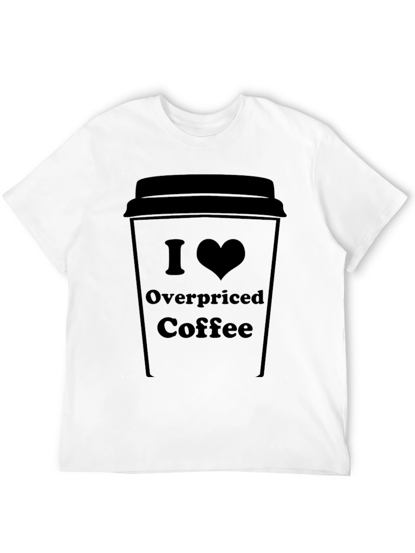 I Love Overpriced Coffee T-Shirt