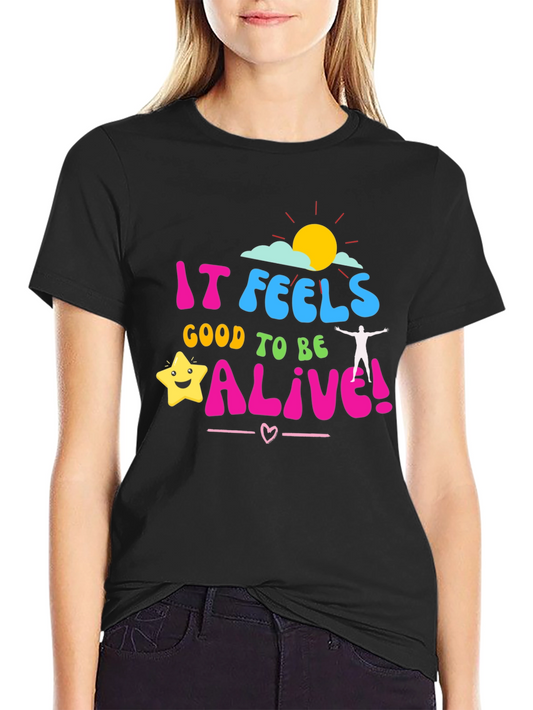 It Feels Good to be Alive! Graphic Tee