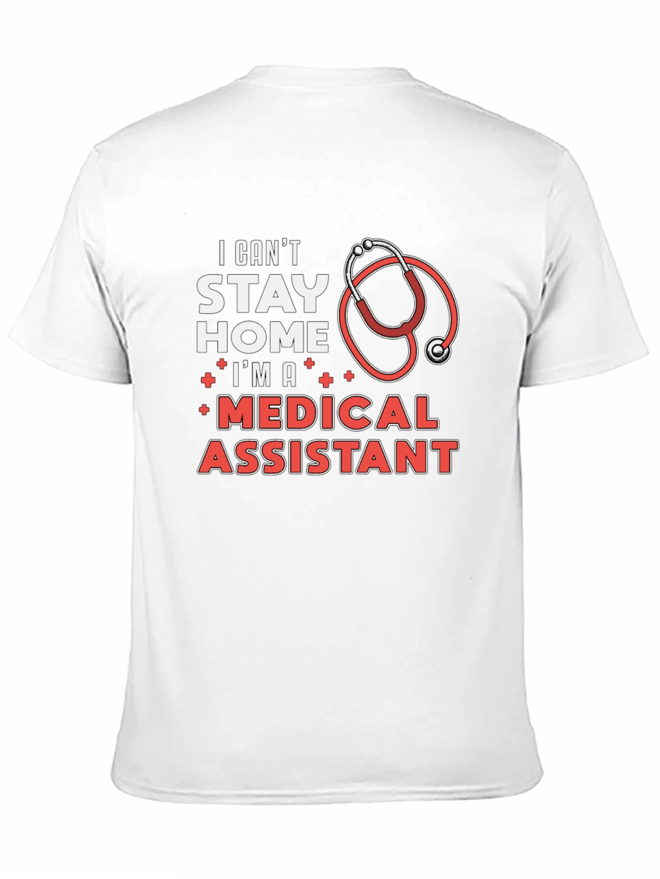 Medical Assistant T-Shirt - Stay Home? I Cant!