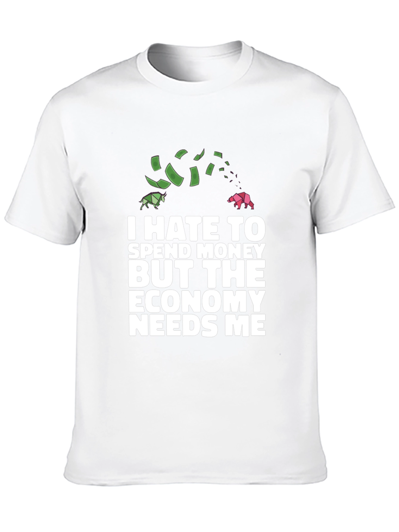 I Hate To Spend Economy Needs Me Funny T-Shirt