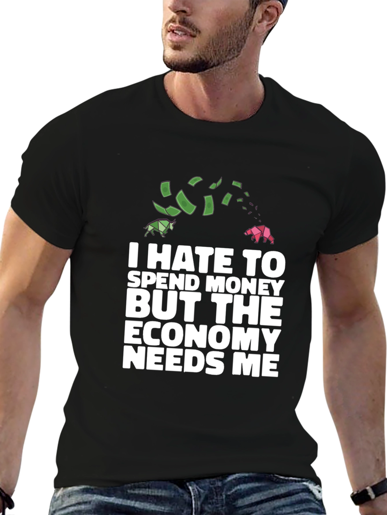 I Hate To Spend Economy Needs Me Funny T-Shirt