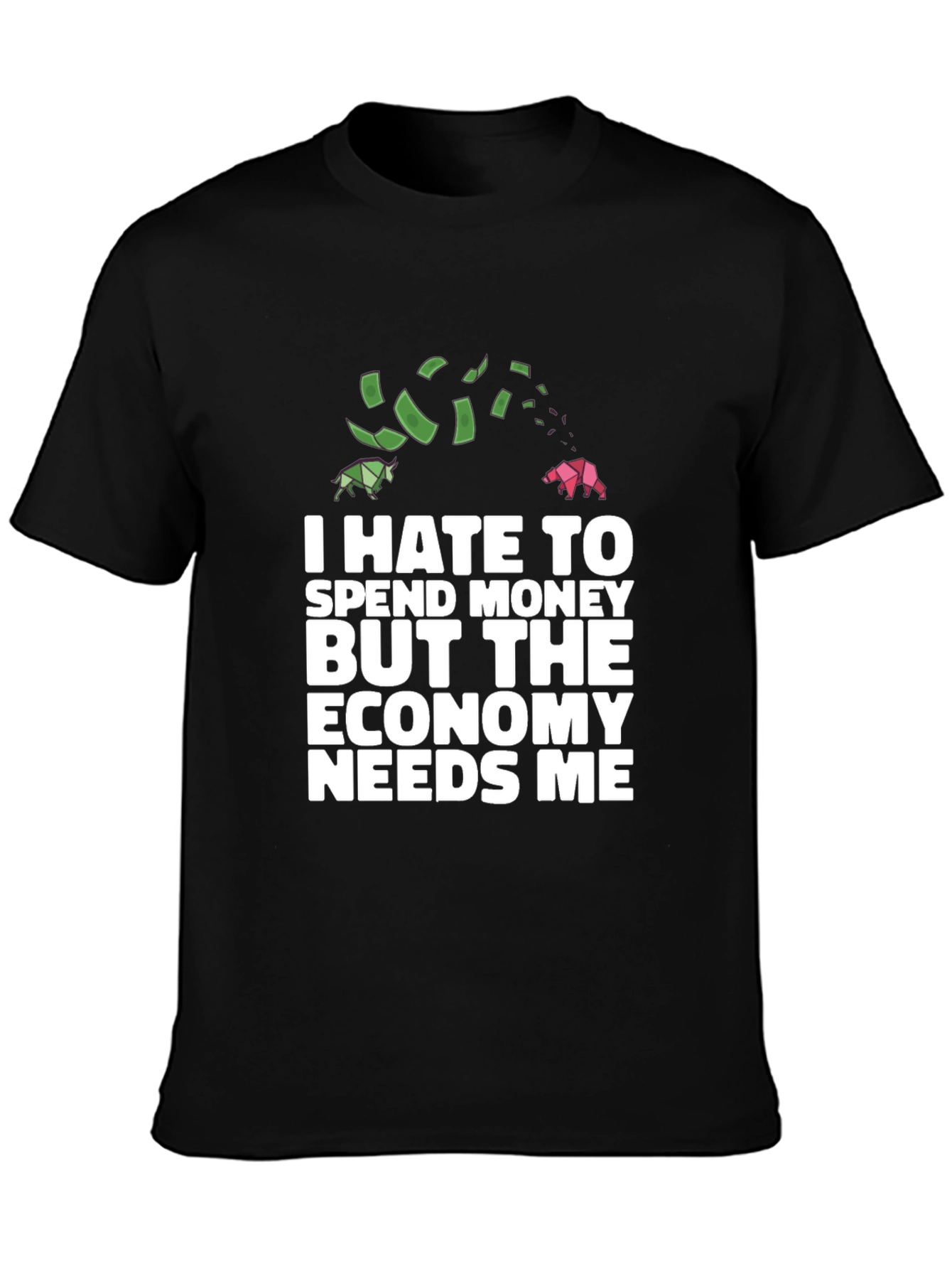I Hate To Spend Economy Needs Me Funny T-Shirt