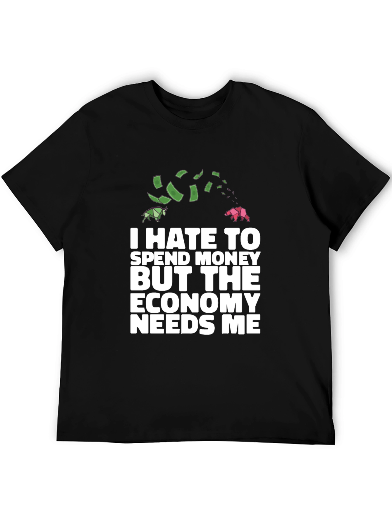 I Hate To Spend Economy Needs Me Funny T-Shirt