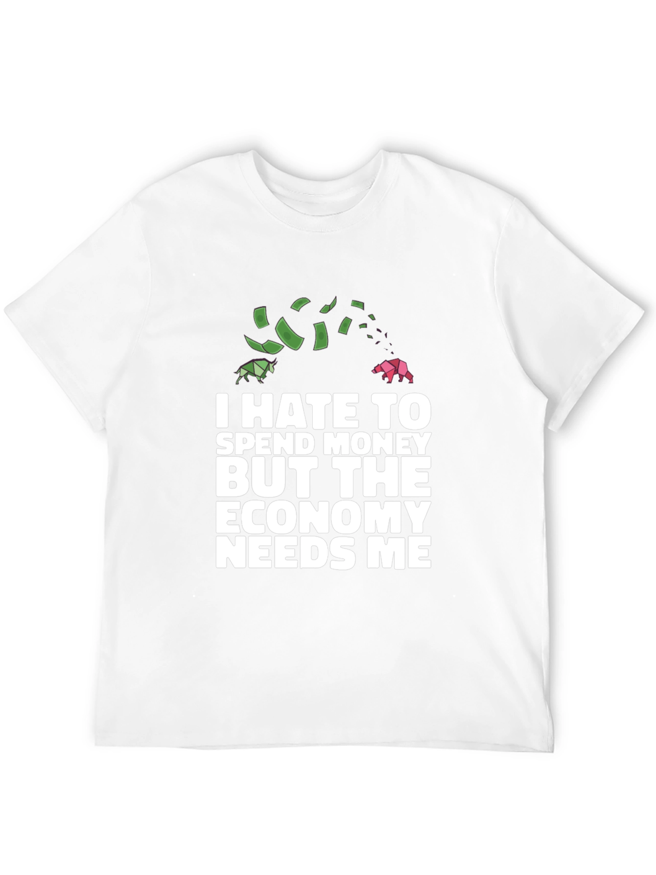 I Hate To Spend Economy Needs Me Funny T-Shirt